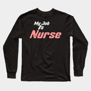 My Job Is Nurse Long Sleeve T-Shirt